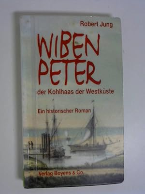 Wiben Peter : der Kohlhaas der Westküste ; ein historischer Roman.