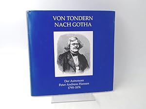 Von Tondern nach Gotha. Der Astronom Peter Andreas Hansen 1795 - 1874. [Nordschleswiger Hefte; 1]