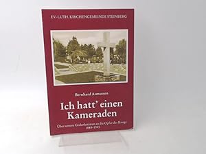 Seller image for Ich hatt einen Kameraden. ber unsere Gedenksttten an die Opfer der Kriege 1848-1945. [Chronik des Kirchspiels Steinberg. Sonderband 11] for sale by Antiquariat Kelifer