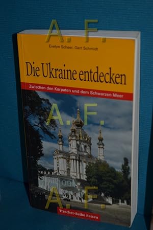 Seller image for Die Ukraine entdecken : unterwegs zwischen den Karpaten und dem Schwarzen Meer Evelyn Scheer , Gert Schmidt / Trescher-Reisehandbuch, Trescher-Reihe Reisen for sale by Antiquarische Fundgrube e.U.