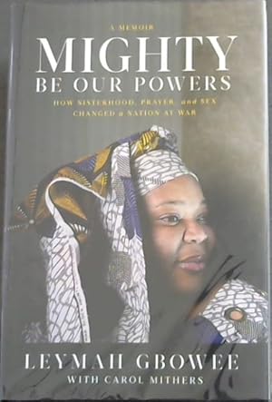 Seller image for Mighty Be Our Powers: How Sisterhood, Prayer, and Sex Changed a Nation at War - A MEMOIR for sale by Chapter 1