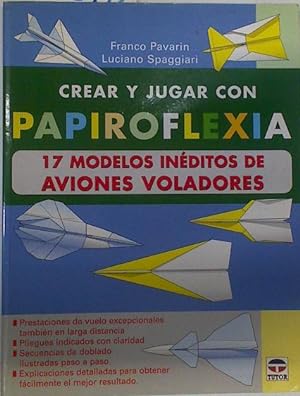 Imagen del vendedor de Crear y jugar con papiroflexia : 17 modelos inditos de aviones voladores a la venta por Almacen de los Libros Olvidados