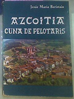 Imagen del vendedor de Azcoitia Cuna De Pelotaris a la venta por Almacen de los Libros Olvidados