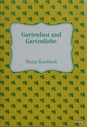 Gartenlust und Gartenliebe. Abenteuer hinterm Zaun. Mit Illustrationen von Wolfgang Würfel.