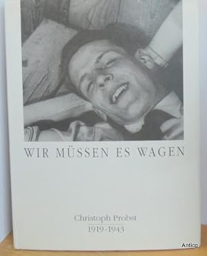 Wir müssen es wagen. Christoph Probst (1919 - 1943). Herausgeber: Christoph-Probst-Gymnasium Gilc...