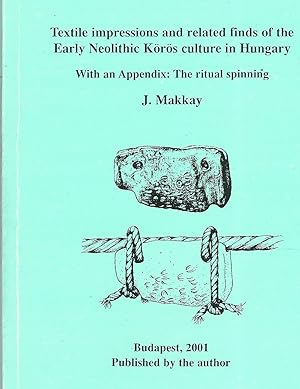 Imagen del vendedor de Textile Impressions and Related Finds of the Early Neolithic Koros Culture in Hungary. a la venta por Deeside Books