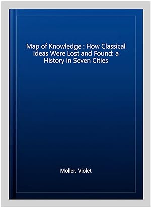 Bild des Verkufers fr Map of Knowledge : How Classical Ideas Were Lost and Found: a History in Seven Cities zum Verkauf von GreatBookPrices