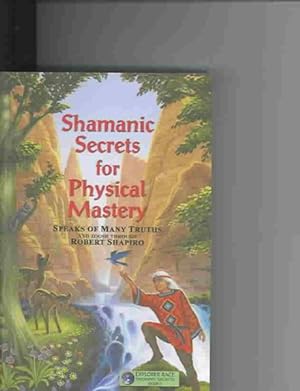 Seller image for Shamanic Secrets For Physical Mastery : Speaks Of Many Truths And Zoosh Through Robert Shapiro for sale by GreatBookPrices