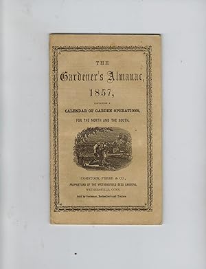 THE GARDENER'S ALMANAC, 1857, CONTAINING A CALENDAR OF GARDEN OPERATIONS, FOR THE NORTH AND THE S...