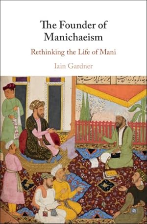 Imagen del vendedor de Founder of Manichaeism : Rethinking the Life of Mani a la venta por GreatBookPrices