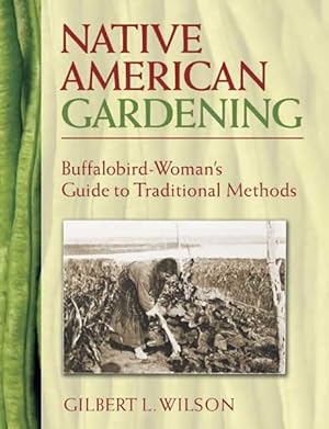 Seller image for Native American Gardening : Buffalobird-Woman's Guide To Traditional Methods for sale by GreatBookPrices