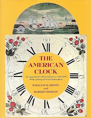 Immagine del venditore per The American Clock: A Comprehensive Pictorial Survey 1723 - 1900 With a Listing of 6153 Clockmakers venduto da Cher Bibler