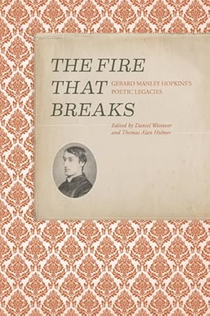 Seller image for Fire That Breaks : Gerard Manley Hopkins's Poetic Legacies for sale by GreatBookPrices