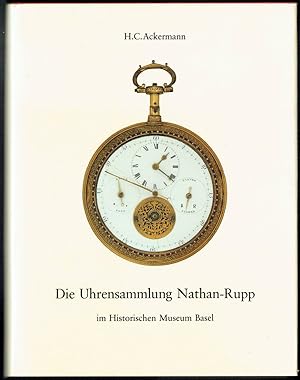 Die Uhrensammlung Nathan-Rupp im Historischen Museum Basel. Herausgegeben von der Druckerei Kreis...