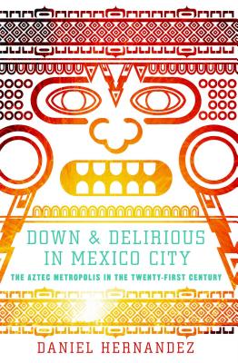 Imagen del vendedor de Down & Delirious in Mexico City: The Aztec Metropolis in the Twenty-First Century (Paperback or Softback) a la venta por BargainBookStores