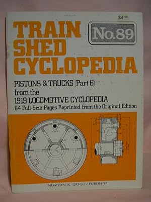 Seller image for TRAIN SHED CYCLOPEDIA, NO. 89: PISTONS & TRUCKS (PART 6) FROM THE 1919 LOCOMOTIVE CYCLOPEDIA for sale by Robert Gavora, Fine & Rare Books, ABAA