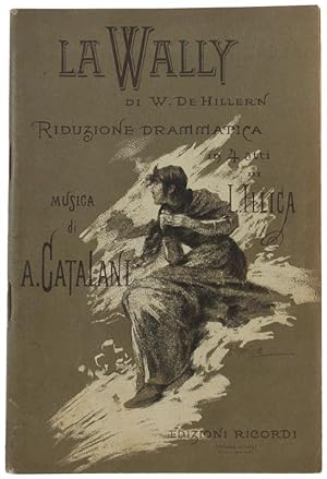 LA WALLY di W. De Hillern - Riduzione drammatica in quattro atti di Luigi Illica. LIBRETTO D'OPERA.: