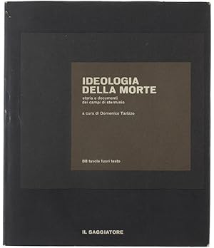 IDEOLOGIA DELLA MORTE. Storia e documenti dei campi di steminio.: