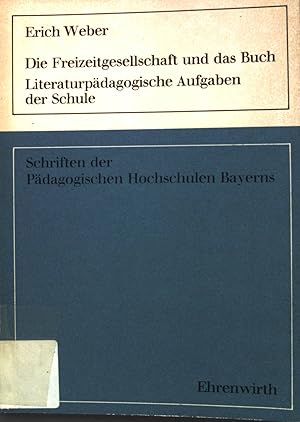 Immagine del venditore per Die Freizeitgesellschaft und das Buch: Literaturpdagogische Aufgaben der Schule. Schriften der Pdagogischen Hochschulen Bayerns venduto da books4less (Versandantiquariat Petra Gros GmbH & Co. KG)