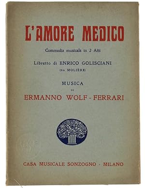 L'AMORE MEDICO. Commedia musicale in 2 Atti. Libretto di Enrico Golisciani (da Molière).: