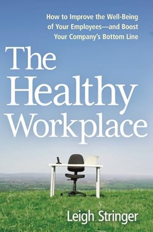 Imagen del vendedor de Healthy Workplace : How to Improve the Well-Being of Your Employees and Boost Your Company's Bottom Line a la venta por GreatBookPrices