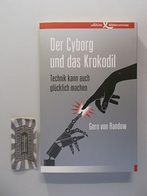 Bild des Verkufers fr Der Cyborg und das Krokodil. Technik kann auch glcklich machen. zum Verkauf von Druckwaren Antiquariat