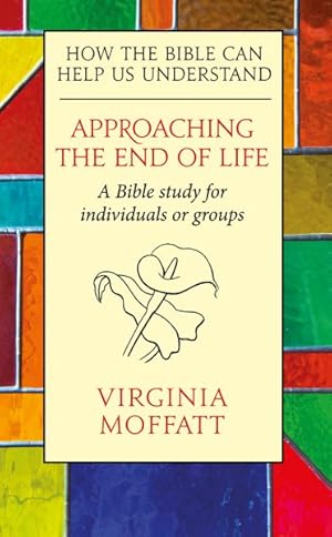 Immagine del venditore per Approaching the End of Life : A Bible Study for Individuals or Groups venduto da GreatBookPrices