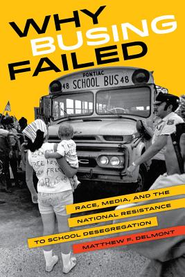 Seller image for Why Busing Failed: Race, Media, and the National Resistance to School Desegregation (Paperback or Softback) for sale by BargainBookStores