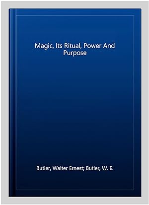 Seller image for Magic, Its Ritual, Power And Purpose for sale by GreatBookPrices