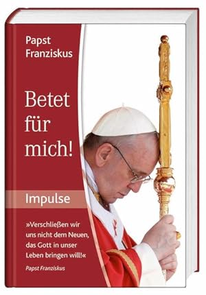 Bild des Verkufers fr Betet fr mich! : Impulse. Impulse von Papst Franziskus zum Verkauf von NEPO UG