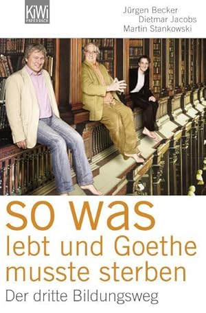 Imagen del vendedor de So was lebt und Goethe musste sterben : der dritte Bildungsweg. Jrgen Becker ; Dietmar Jakobs ; Martin Stankowski / KiWi ; 1135 : Paperback a la venta por NEPO UG