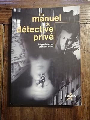 Manuel du détective privé 2002 - MARTIN Roland et DAHINDEN Philippe - Psychologie Technique Crimi...