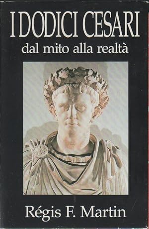 Imagen del vendedor de I dodici Cesari. Dal mito alla realt - Regis F. Martin a la venta por libreria biblos