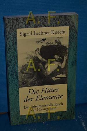 Seller image for Die Hter der Elemente : das geheimnisvolle Reich der Naturgeister. for sale by Antiquarische Fundgrube e.U.