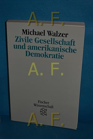 Seller image for Zivile Gesellschaft und amerikanische Demokratie Michael Walzer. Aus dem Amerikan. von Christiane Goldmann. Hrsg. und mit einer Einl. von Otto Kallscheuer / Fischer , 13077 : Fischer Wissenschaft for sale by Antiquarische Fundgrube e.U.