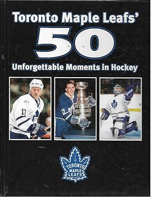 Image du vendeur pour Toronto Maple Leafs' 50 Unforgettable Moments in Hockey mis en vente par Bookfeathers, LLC