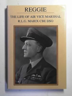 Imagen del vendedor de Reggie: the life of Air Vice Marshall R.L.G.Marix, CB DSO a la venta por Cotswold Internet Books