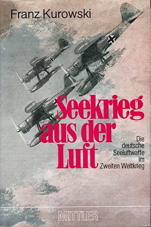 Seekrieg aus der Luft - Die deutsche Seeluftwaffe im Zweiten Weltkrieg