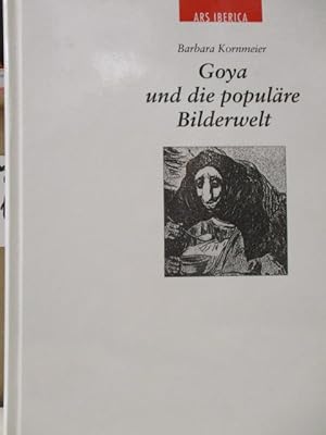 Goya und die populäre Bilderwelt. ARS IBERICA Band 6, Kunsthistorische Studien der Carl Justi-Ver...