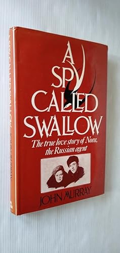 A Spy Called Swallow; The true love story of Nora, the Russian agent