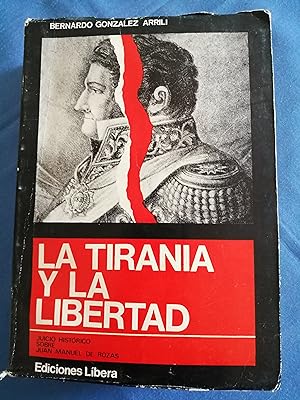 Imagen del vendedor de La tirana y la libertad : juicio histrico sobre Juan Manuel de Rozas a la venta por Perolibros S.L.