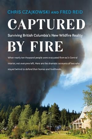 Bild des Verkufers fr Captured by Fire : Surviving British Columbia's New Wildfire Reality zum Verkauf von GreatBookPrices