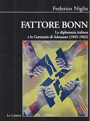 Fattore bonn. La diplomazia italiana e la Germania di Adenauer (1945-1963)