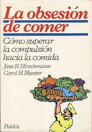 Seller image for La obsesión de comer. Cómo superar la compulsión hacia la comida for sale by Rincón de Lectura
