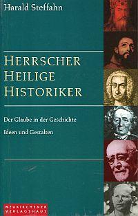 Seller image for Herrscher - Heilige - Historiker. der Glaube in der Geschichte ; Ideen und Gestalten. for sale by Bcher Eule