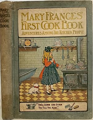 The Mary Frances Cook Book or Adventures Among the Kitchen People; Front cover title: Mary France...