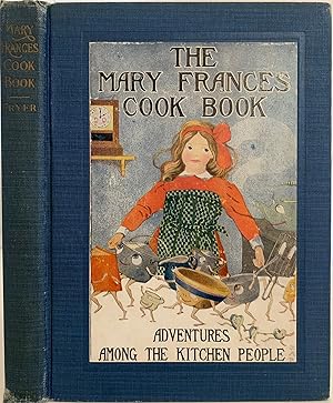 The Mary Frances Cook Book or Adventures Among the Kitchen People