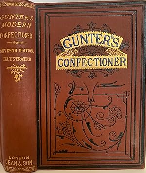 Gunter's Modern Confectioner: A Practical Guide to the Latest and Most Improved Methods for Makin...