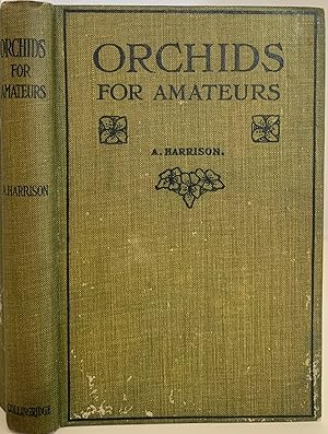 Orchids For Amateurs. A Practical Guide to the Cultivation of Sixty easily-grown Cool, and Fifty ...