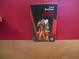 L'EUPHORIE PERPETUELLE ; ESSAI SUR LE DEVOIR DE BONHEUR